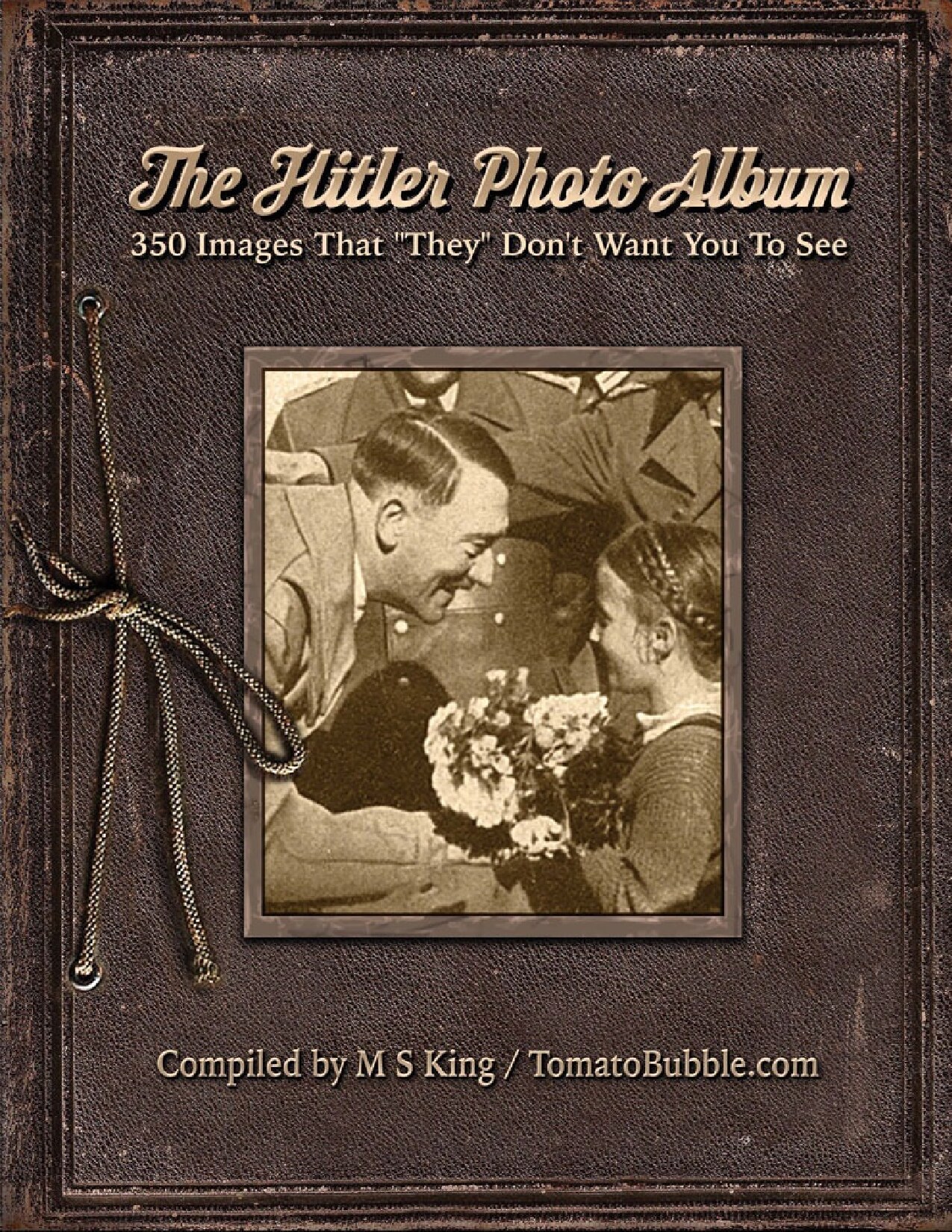 The Hitler Photo Album: 350 Images of Adolf Hitler That "They" Don't Want You To See