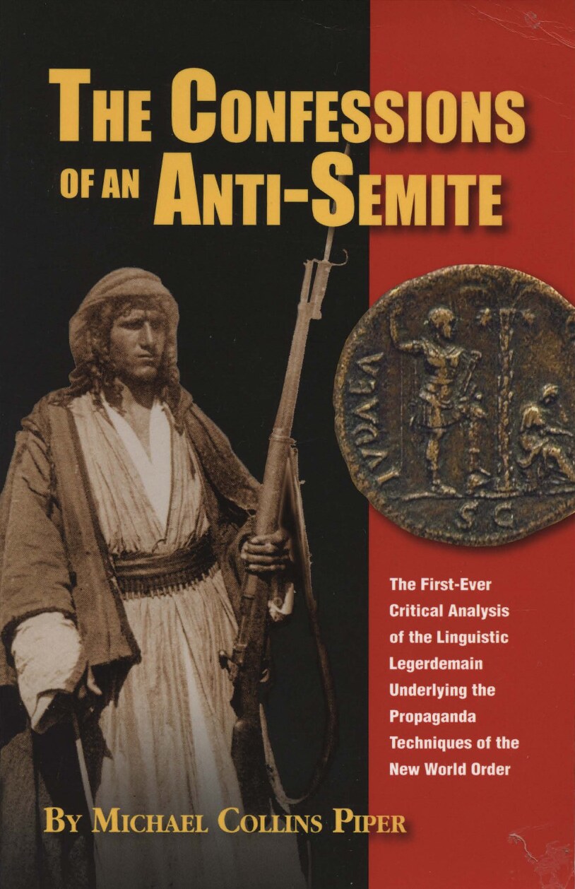 The Confessions of an Anti-Semite: The First-Ever Critical Analysis of the Linguistic Legerdemain Underlying the Propaganda Techniques of the New World