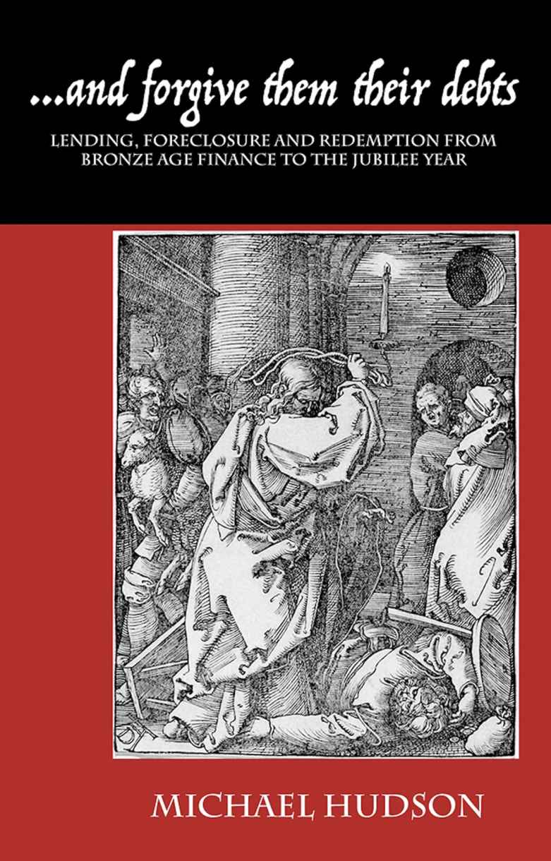 ...and forgive them their debts: Lending, Foreclosure and Redemption From Bronze Age Finance to the Jubilee Year (THE TYRANNY OF DEBT Book 1)