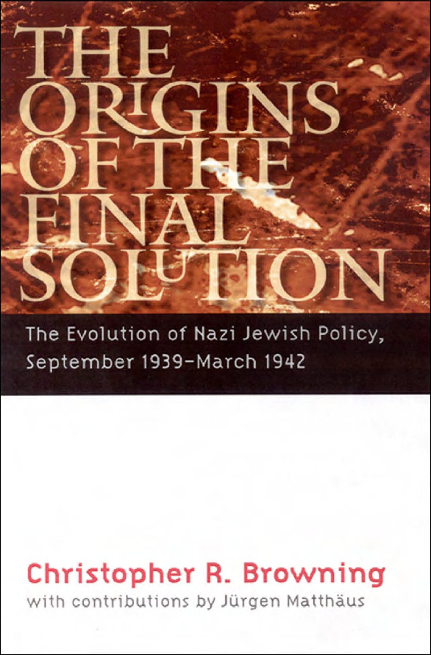 Browning, Christopher R.; The Origins Of The Final Solution - The Evolution Of Nazi Jewish Policy - September 1939-March 1942