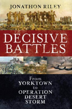 J. P. Riley-Decisive battles _ from Yorktown to Operation Desert Storm-Continuum (2010)