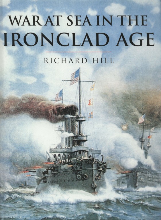 Richard Hill - War at Sea in the Ironclad Age