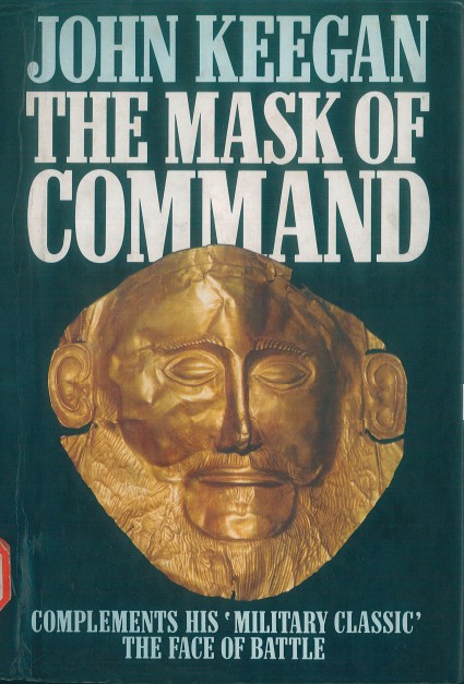 John Keegan - The Mask of Command