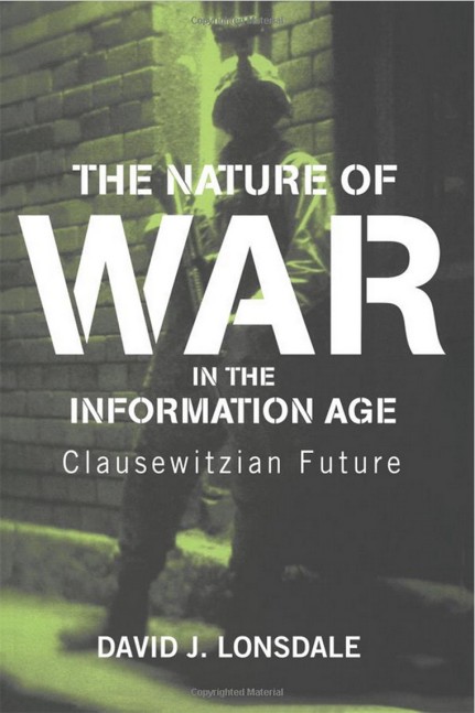 (Strategy and History) David J. Lonsdale-The Nature of War in the Information Age_ Clausewitzian Future-Routledge (2004)