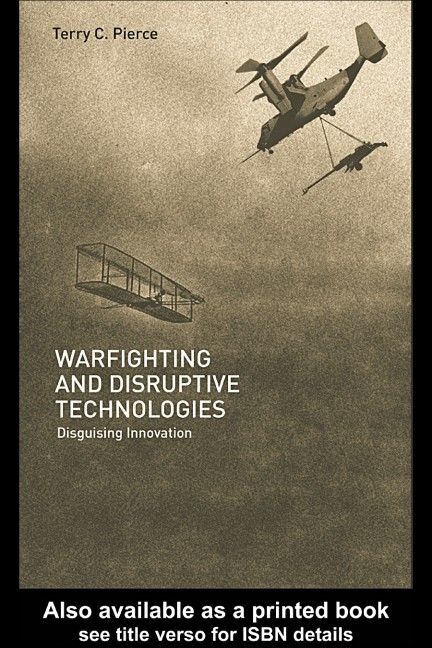 Warfighting and Disruptive Technologies: Disguising Innovation