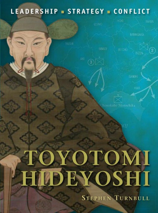 (Command 06) Stephen Turnbull-Toyotomi Hideyoshi-Osprey Publishing Ltd (2010)