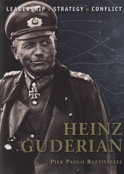 Heinz Guderian: The background, strategies, tactics and battlefield experiences of the greatest commanders of history