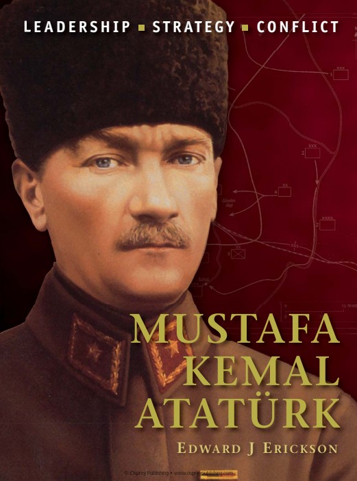 (Command) Edward J. Erickson-Mustafa Kemal Ataturk-Osprey Publishing (2013)