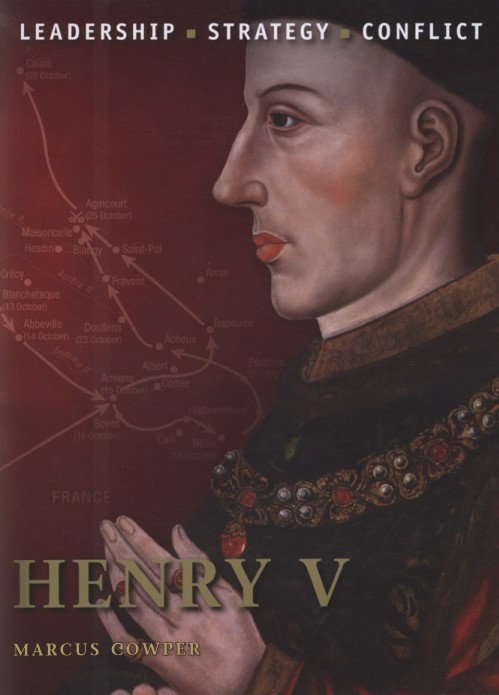 Henry V: The background, strategies, tactics and battlefield experiences of the greatest commanders of history