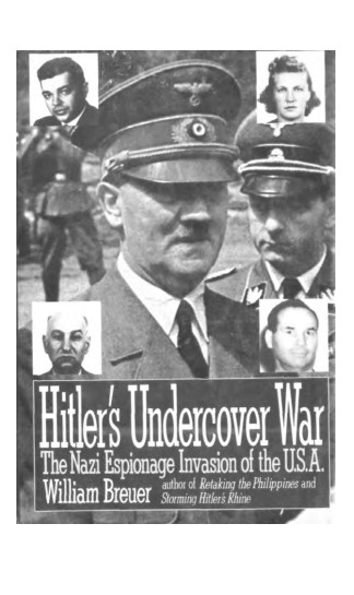 Breuer, William; Hitler's Undercover War - The Nazi Espionage Invasion of the USA (1989)