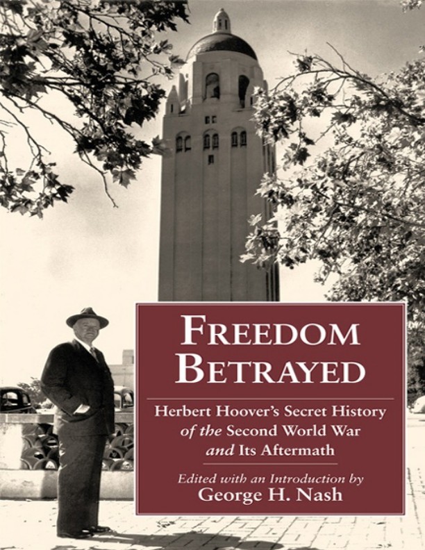 Freedom Betrayed: Herbert Hoover’s Secret History of the Second World War and Its Aftermath