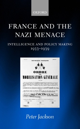 France and the Nazi Menace : Intelligence and Policy Making, 1933-1939