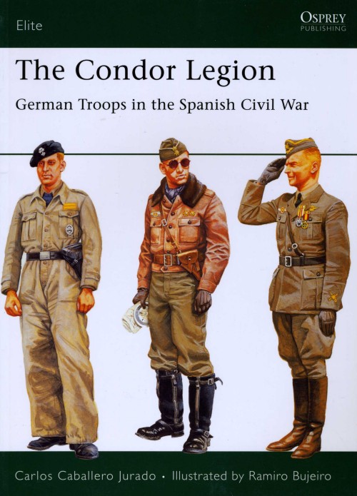 Jurado, Carlos Caballero; The Condor Legion - German Troops In The Spanish Civil War