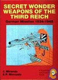 Mercado, Paula; Secret Wonder Weapons Of The Third Reich - German Missiles 1934 - 1945