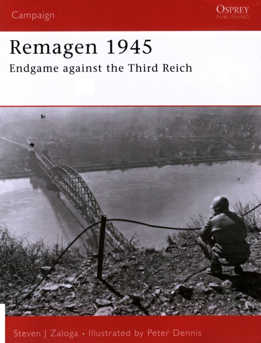 Zaloga, Steven J.; Remagen 1945 - Endgame Against The Third Reich