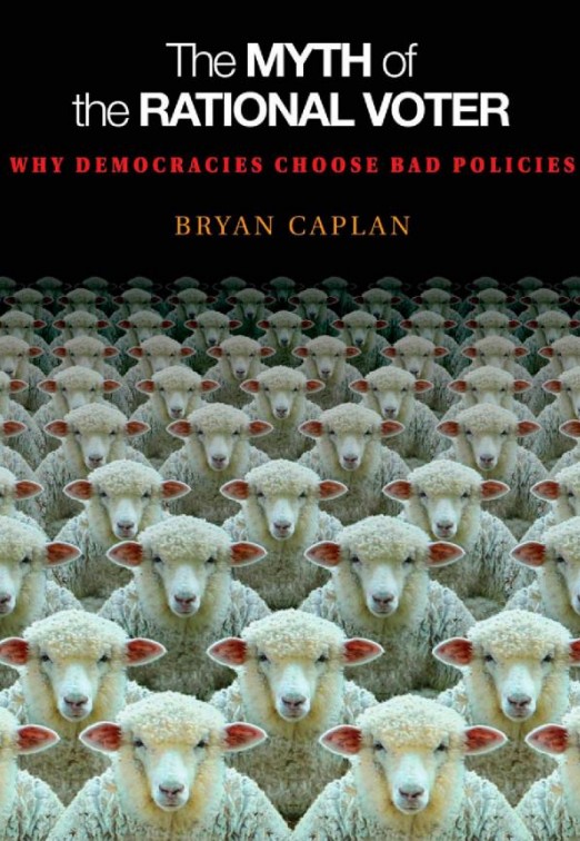 Bryan Caplan - The Myth of the Rational Voter_ Why Democracies Choose Bad Policies