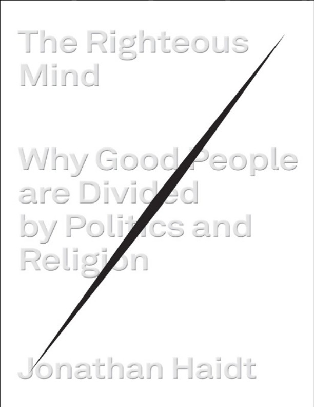 The Righteous Mind: Why Good People Are Divided by Politics and Religion