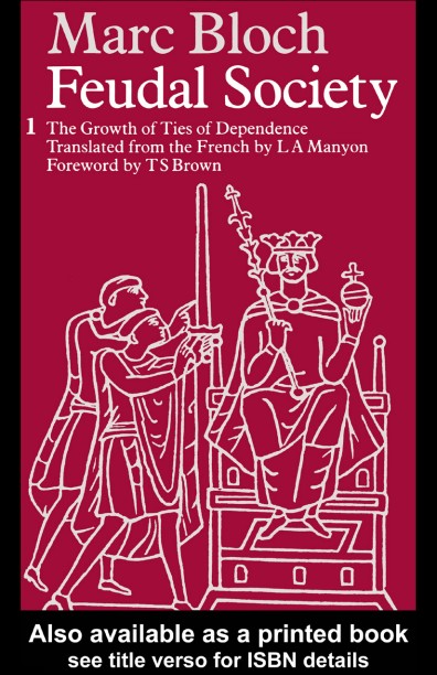 Feudal Society: The Growth of Ties of Dependence, Volume I