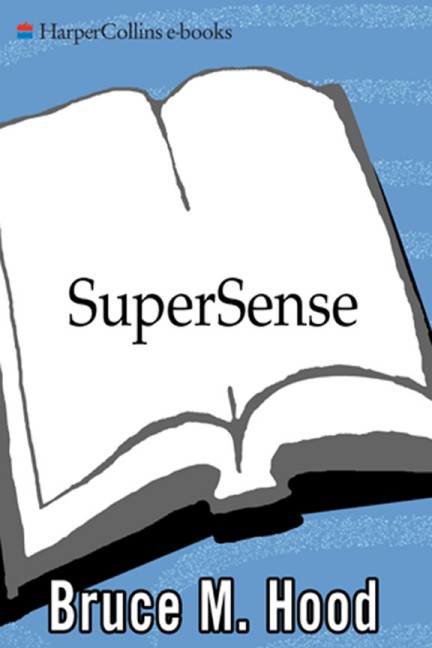 Bruce M. Hood - SuperSense_ Why We Believe in the Unbelievable