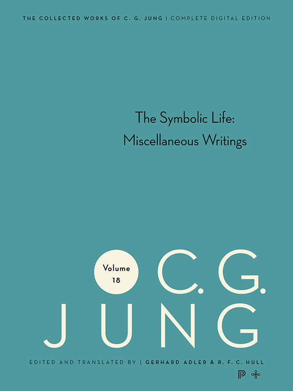 Collected Works of C.G. Jung, Volume 18: The Symbolic Life: Miscellaneous Writings