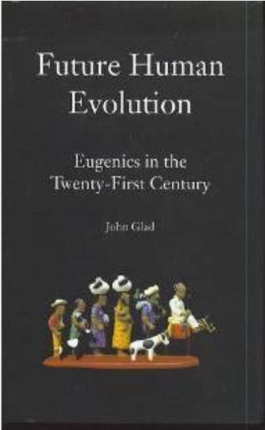 Glad, John; Future Human Evolution - Eugenics in the 21st Century