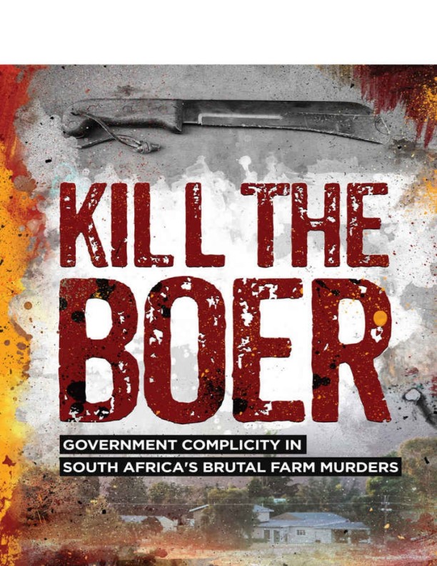 KILL THE BOER: GOVERNMENT COMPLICITY IN SOUTH AFRICA’S BRUTAL FARM MURDERS