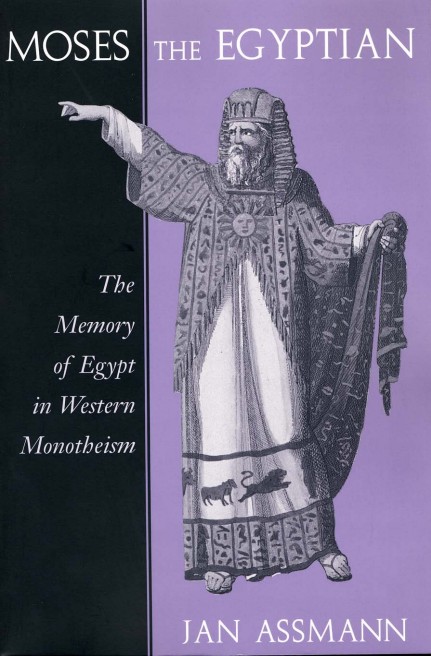 Jan Assmann - Moses the Egyptian_ The Memory of Egypt in Western Monotheism