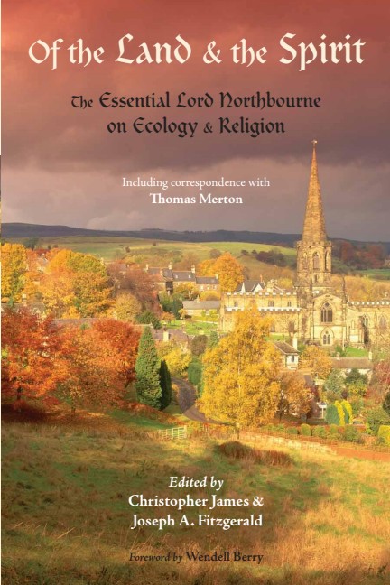 Of the Land and the Spirit: The Essential Lord Northbourne on Ecology and Religion (Library of Perennial Philosophy)