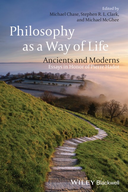 Philosophy as a Way of Life: Ancients and Moderns: Essays in Honor of Pierre Hadot